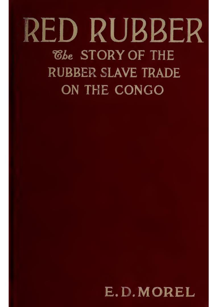 Article 19060002: Red Rubber. The Story of the Rubber Slave Trade Flourishing on the Congo in the Year of Grace 1906
