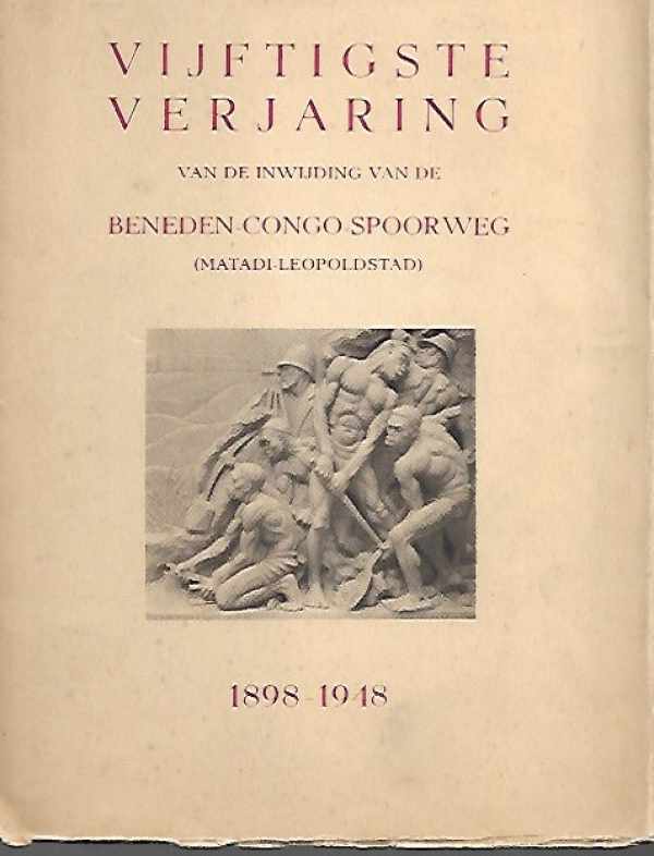 Book cover 19480005: NN  | Vijftigste verjaring van de inwijding van de Beneden-Congo-Spoorweg (Matadi - Leopoldstad) 1898- 1948