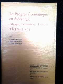 Book cover 19600134: REUSS Conrad, KOUTNY Emile, TYCHON Léon | Le progrès économique en sidérurgie. Belgique, Luxembourg, Pays-Bas 1830-1955.