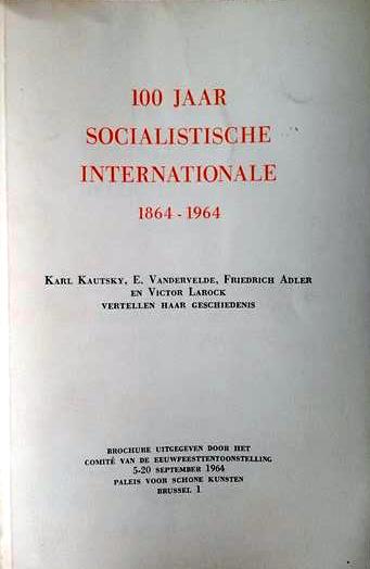 Book cover 19640090: KAUTSKY Karl, VANDERVELDE Emile, ADLER Friedrich, LAROCK Victor | 100 jaar Socialistische Internationale 1864-1964 