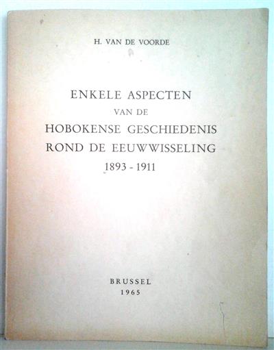 Book cover 19650132: VAN DE VOORDE H. | Enkele aspecten van de Hobokense geschiedenis rond de eeuwwisseling 1893-1911