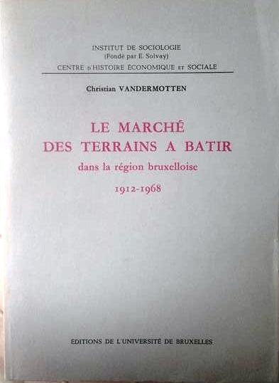 Book cover 19710083: VANDERMOTTEN Christian | Le marché des terrains à bâtir dans la région bruxelloise. 1912-1968.