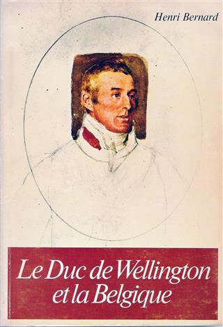 Book cover 19730069: BERNARD, HENRI | Le Duc de Wellington et la Belgique