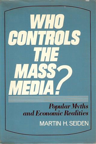 Book cover 19740012: SEIDEN M.  | Who Controls the Mass Media? Popular Myths and Economic Realities
