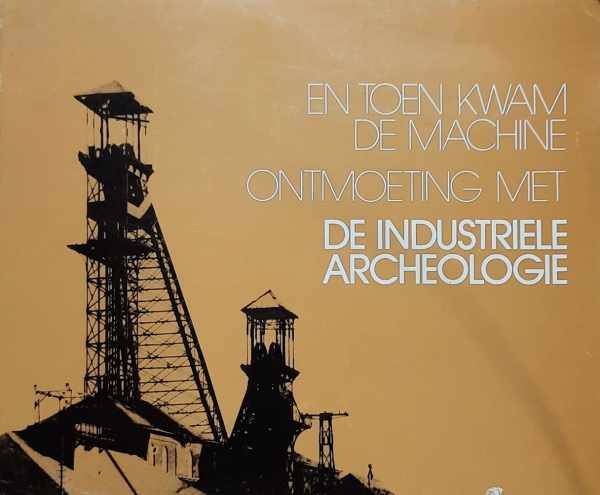 Book cover 19750084: BRUWIER, M. EN DUVOSQUEL, J.-M. | En toen kwam de machine. Ontmoeting met de industriële archeologie. 