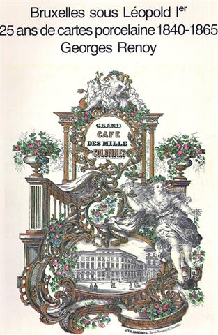 Book cover 19790038: RENOY Georges | Bruxelles Sous Leopold Premier. 25 Ans De Cartes Porcelaines 1840-1865