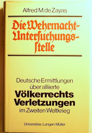 Book cover 19790157: DE ZAYAS Alfred M. | Die Wehrmacht-Untersuchungsstelle. Deutsche Ermittlungen über alliierte Völkerrechts Verletzungen im Zweiten Weltkrieg.