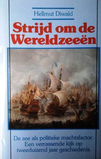 Book cover 19800169: DIWALD Hellmut | Strijd om de wereldzeeën. De zee als politieke machtsfactor. Een verrassende kijk op 2000 jaar geschiedenis. (vert. van Der Kampf um die Weltmeere)
