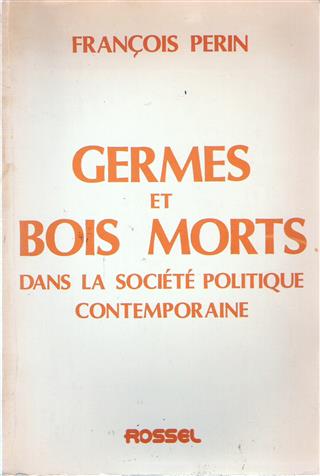 Book cover 19810059: PERIN François | Germes et bois morts dans la société politique contemporaine
