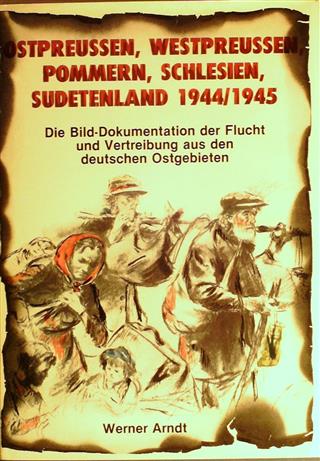 Book cover 19810164: ARNDT Werner | Ostpreussen, Westpreussen, Pommern, Schlesien, Sudetenland 1944/1945. Bild-Dokumentation der Flucht und Vertreibung aus dem deutschen Ostgebieten.