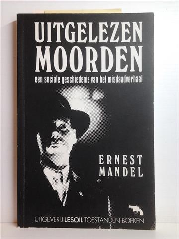 Book cover 19840113: MANDEL Ernest | Uitgelezen moorden. Een sociale geschiedenis van het misdaadverhaal. (vertaling van Delightful Murder: A Social History of the Crime Story - University of Minnesota Press - 1984)