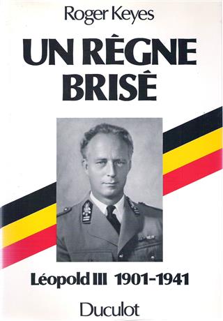 Book cover 19860028: KEYES Roger  | Un règne brisé - Léopold III 1901-1941 - Tôme 1. Echec au roi - Léopold III 1940-1951 - Tôme 2