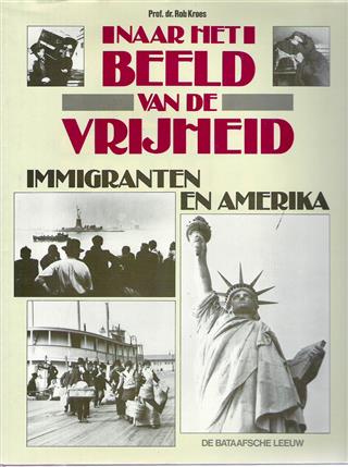 Book cover 19860050: KROES Rob Prof. Dr | Naar het beeld van de vrijheid. Immigranten en Amerika.