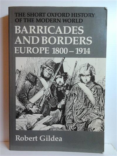 Book cover 19870136: GILDEA Robert Prof. | Barricades and Borders. Europe 1800-1914. The short Oxford History of the Modern World.