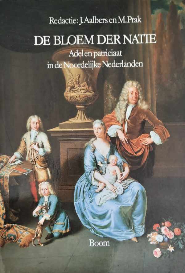Book cover 19870148: AALBERS J., PRAK M. (redactie)  | De bloem der natie. Adel en patriciaat in de Noordelijke Nederlanden 