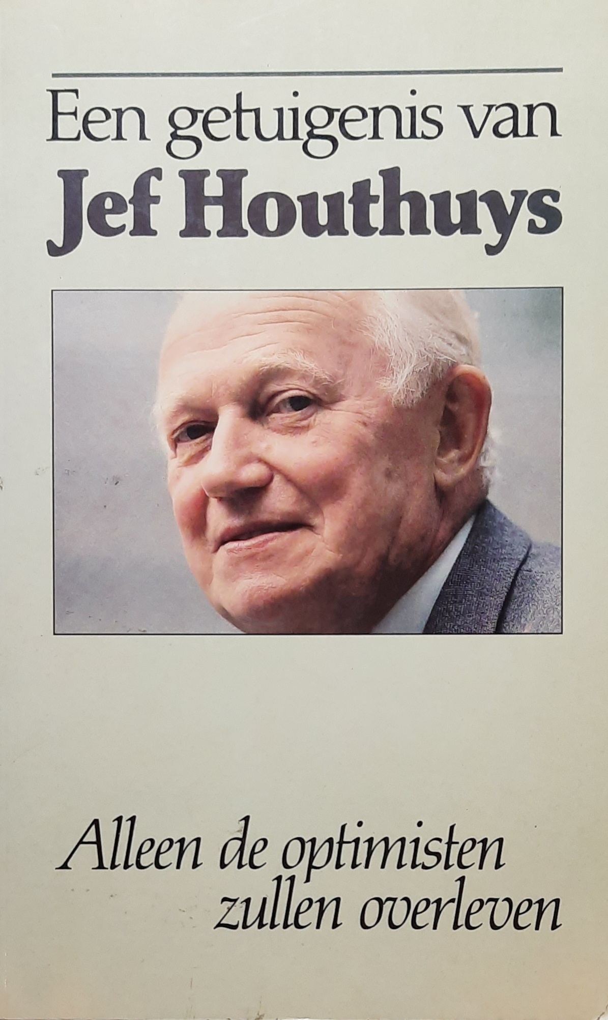 Book cover 19870190: STANDAERT Maurits, HOUTHUYS Jef | Een getuigenis van Jef Houthuys. Alleen de optimisten zullen overleven. [old book number 19870156A]