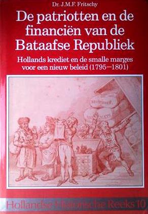 Book cover 19880223: FRITSCHY J.M.F. Dr | De patriotten en de financiën van de Bataafse Republiek. Hollands krediet en de smalle marges voor een nieuw beleid (1795-1801). 