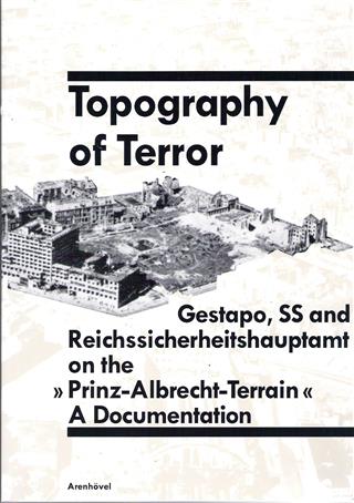 Book cover 19890076: Rurup, Reinhard; Angress, Werner T. (translation) | Topography of Terror: Gestapo, SS and Reichssicherheitshauptamt on the Prinz-Albrecht-Terrain: A Documentation