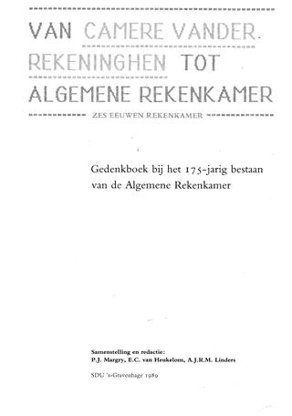 Book cover 19890083: MARGRY,P.J. & E.C. VAN HEUKELOM & A.J.R.M.LINDERS (Edit.) | Van Camere vander Rekeninghen tot Algemene Rekenkamer. Zes eeuwen Rekenkamer. Gedenkboek bij het 175-jarig bestaan van de Algemene Rekenkamer.