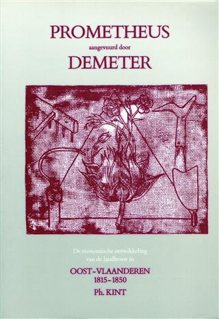 Book cover 19890097: KINT Ph. (Promotor: P.M.M. Klep) | Prometheus aangevuurd door Demeter. De economische ontwikkeling van de landbouw In Oost-Vlaanderen 1815-1850.