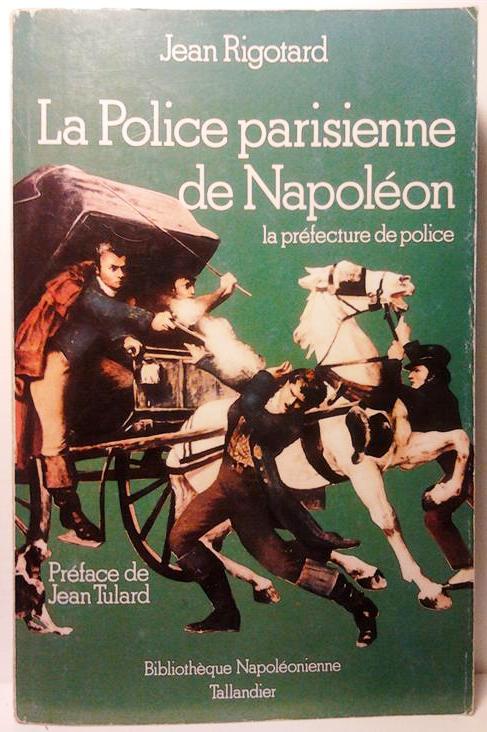Book cover 19900184: RIGOTARD Jean, TULARD Jean (Préface) | La police parisienne de Napoléon. La préfecture de police.