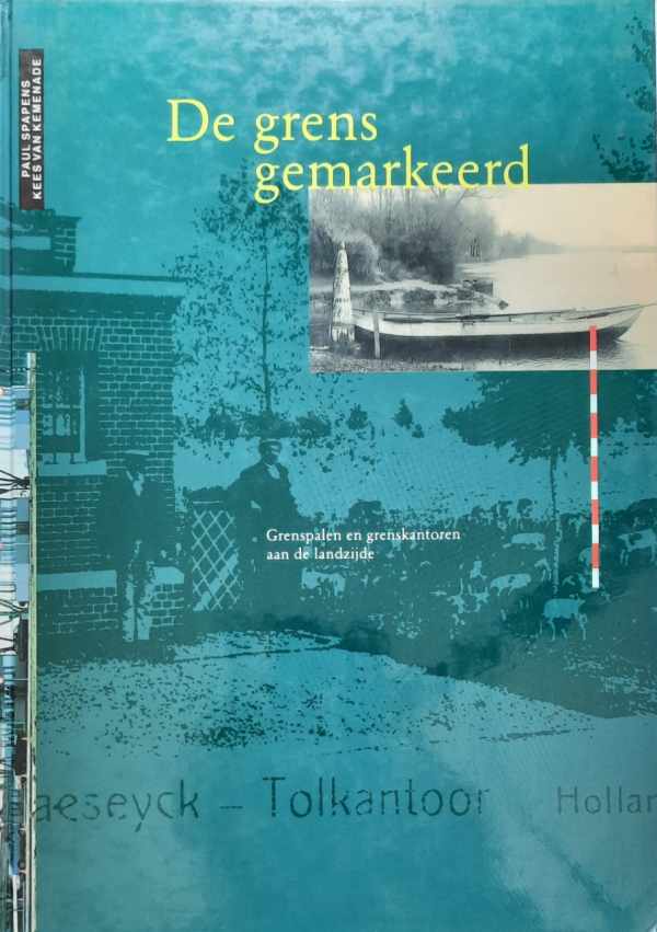 Book cover 19920140: SPAPENS, PAUL & KEES VAN KEMENADE. | De grens gemarkeerd. Grenspalen en grenskantoren aan de landzijde. 