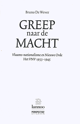 Greep naar de macht. Vlaams-nationalisme en Nieuwe Orde. Het VNV 1933-1945.