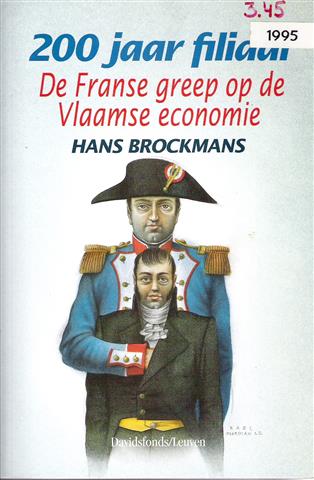Book cover 19950076: BROCKMANS Hans (editor) | 200 jaar filiaal. De Franse greep op de Vlaamse economie.