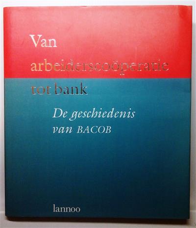 Book cover 19950194: GERARD Emmanuel, Jozef Pacolet, Joost van Bouchaute, Karel Veraghtert  | Van arbeiderscoöperatie tot bank. De geschiedenis van BACOB 
