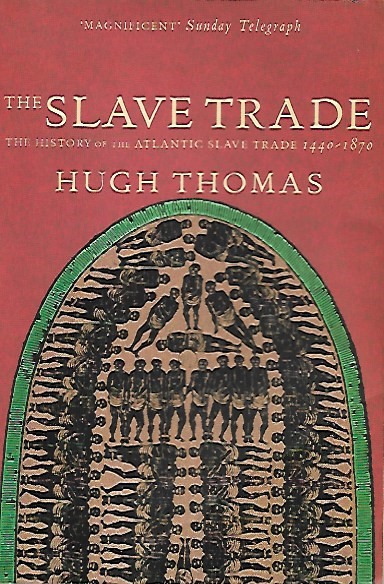 Book cover 19970142: THOMAS Hugh | The Slave Trade. The History of the Atlantic Slave Trade 1440-1870. Revised edition 1998.