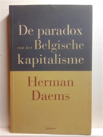 Book cover 19980151: DAEMS Herman | De paradox van het Belgische kapitalisme. Waarom bedrijven financieel goed scoren en toch strategisch slecht spelen.