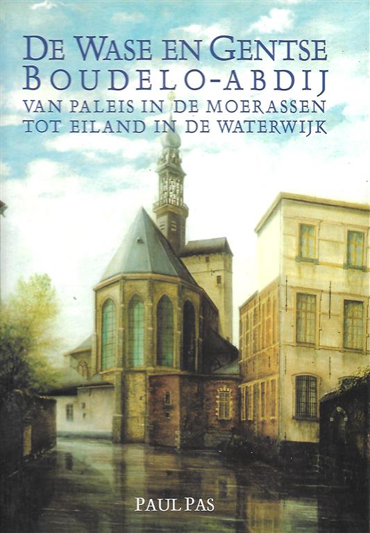 Book cover 19980194: PAS Paul | De Wase en Gentse Boudelo-abdij : van paleis in de moerassen tot eiland in de waterwijk [Baudelo]