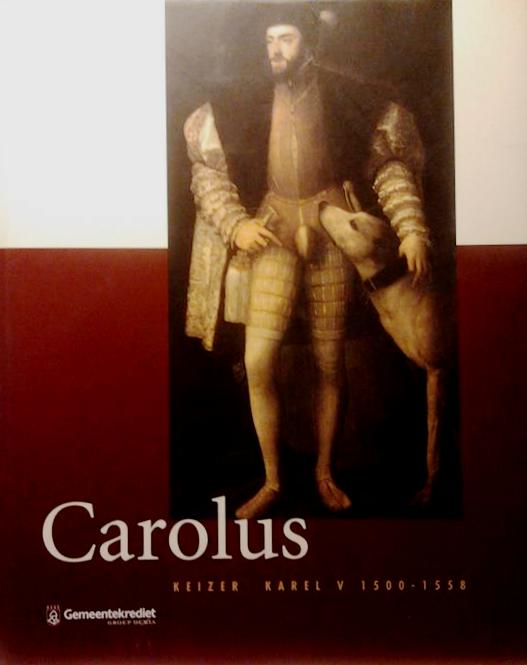 Book cover 19990200: SOLY Hugo, VAN DE WIELE Johan, BLOCKMANS Wim, VAN DER WEE Herman, KUGLER Georg, HUVENNE Paul | Carolus. Keizer Karel V 1500-1558