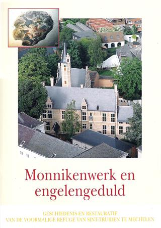 Book cover 20000045: VAN LANGENDONCK Linda e.a. | Monnikenwerk en engelengeduld. Geschiedenis en restauratie van de voormalige refugie van Sint-Truiden te Mechelen.