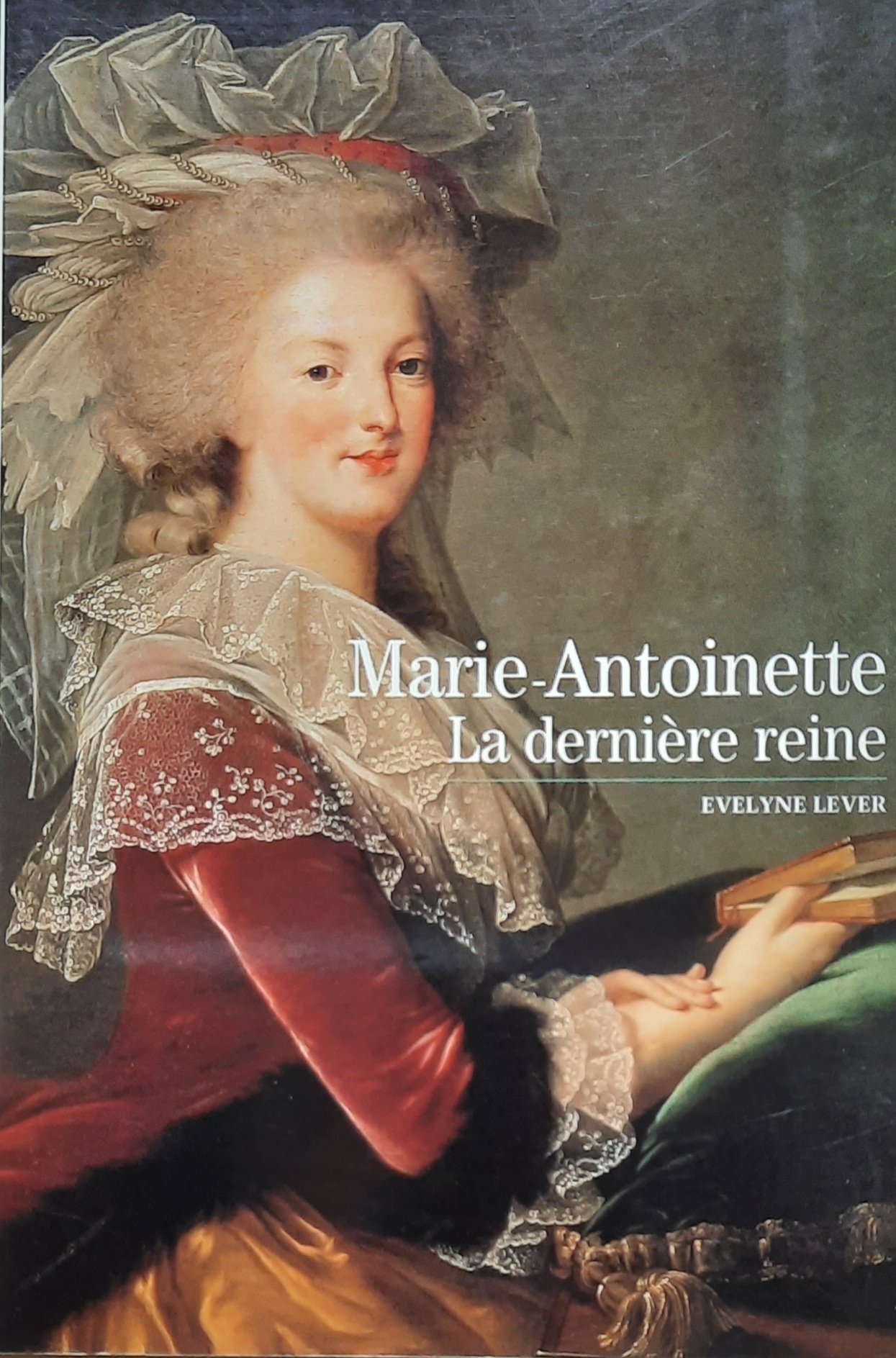 Book cover 20000125: LEVER Evelyne (chercheur au CNRS) | Marie-Antoinette. La dernière reine