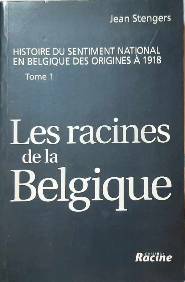 Book cover 20000164: STENGERS Jean | HISTOIRE DU SENTIMENT NATIONAL EN BELGIQUE DES ORIGINES A 1918 tome 1: Les racines de la Belgique