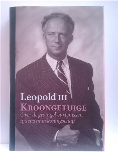 Book cover 20010009: LEOPOLD III  | Kroongetuige. Over de grote gebeurtenissen tijdens mijn koningschap