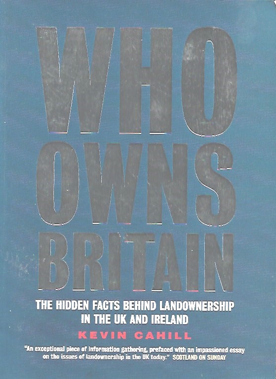Book cover 20020080: CAHILL Kevin | Who Owns Britain: The Hidden Facts Behind Landownership in the UK and Ireland