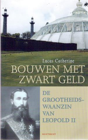 Book cover 20020117: CATHERINE Lucas | Bouwen met zwart geld. De grootheidswaanzin van Leopold II.