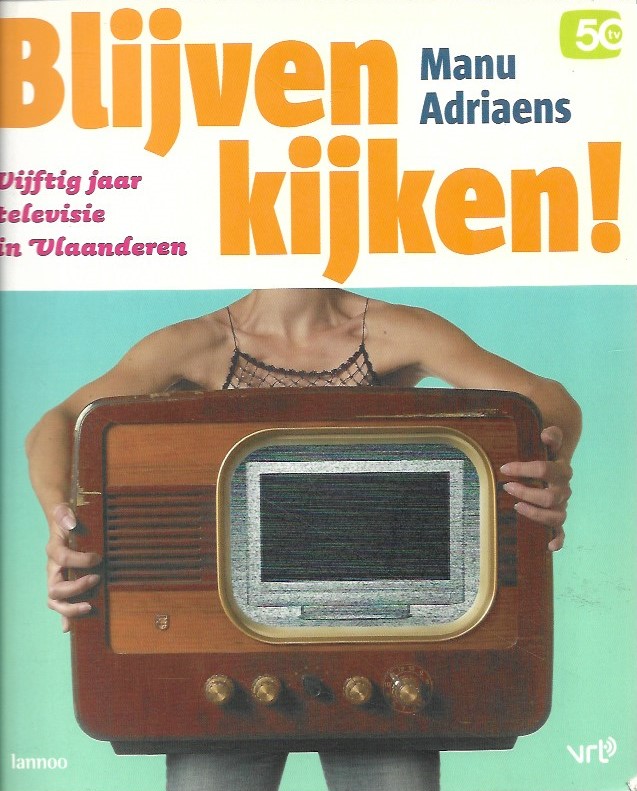 Book cover 20030008: ADRIAENS Manu | Blijven kijken! Vijftig jaar televisie in Vlaanderen