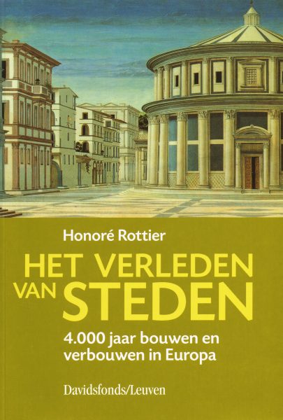Book cover 20040097: ROTTIER Honoré | Het verleden van steden. 4000 jaar bouwen en verbouwen in Europa. 