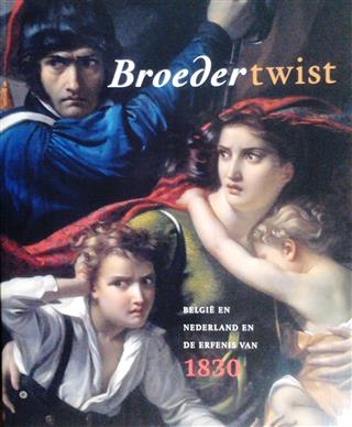 Book cover 20050044: RIETBERGEN Peter & VERSCHAFFEL Tom | Broedertwist. België en Nederland en de erfenis van 1830. Tentoonstellingcatalogus.