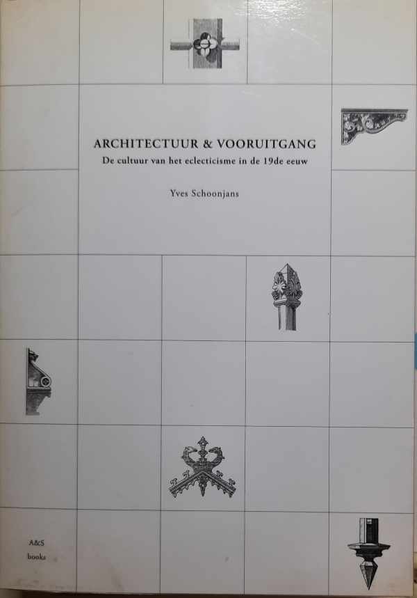Book cover 20070061: SCHOONJANS Yves | Architectuur & vooruitgang. De cultuur van het eclecticisme in de 19de eeuw