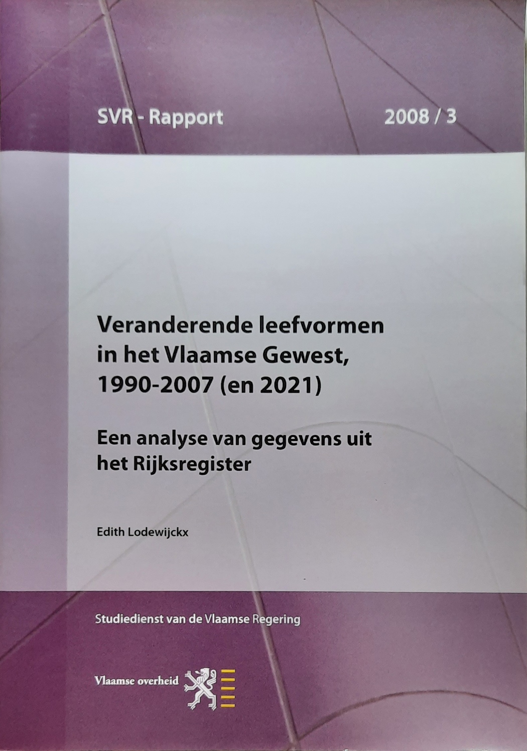 Book cover 20080019: LODEWIJCKX Edith | Veranderende leefvormen in het Vlaamse Gewest, 1990-2007 (en 2021). Een analyse van gegevens uit het Rijksregister.