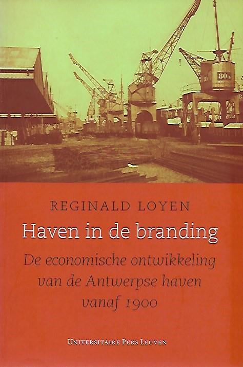 Book cover 20080040: LOYEN Reginald Dr | Haven in de branding. De economische ontwikkeling van de Antwerpse haven vanaf 1900.