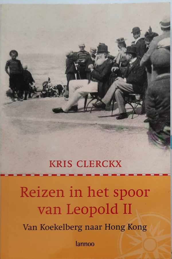 Book cover 20090014: CLERCKX Kris | Reizen in het spoor van Leopold II. Van Koekelberg naar Hong Kong