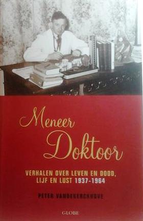 Book cover 201403072052: VANDEKERCKHOVE Peter | Meneer doktoor. Verhalen over leven en dood, lijf en lust 1937-1964