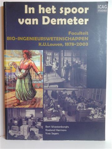 Book cover 201403252211: WOESTENBORGHS Bert, HERMANS Roeland, SEGERS Yves | In het spoor van Demeter. Faculteit bio-ingenieurswetenschappen K.U. Leuven, 1878-2003