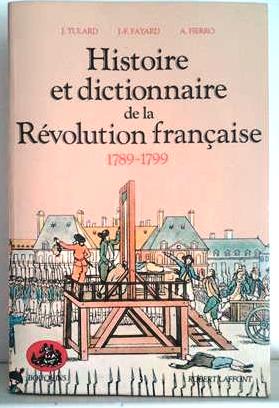 Book cover 201403270036: TULARD Jean, FAYARD J.-F. , FIERRO A. | Histoire et dictionnaire de la Revolution française 1789-1799