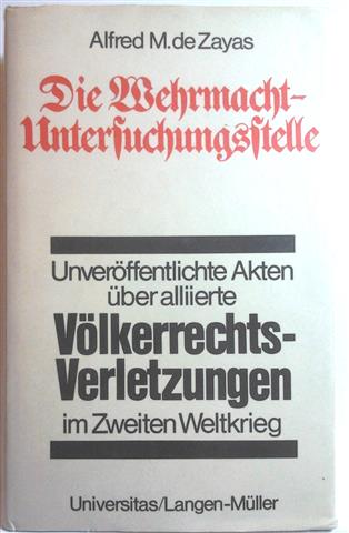Book cover 201404052130: DE ZAYAS Alfred M. | Die Wehrmacht-Untersuchungsstelle. Deutsche Ermittlungen über alliierte Völkerrechts Verletzungen im Zweiten Weltkrieg.